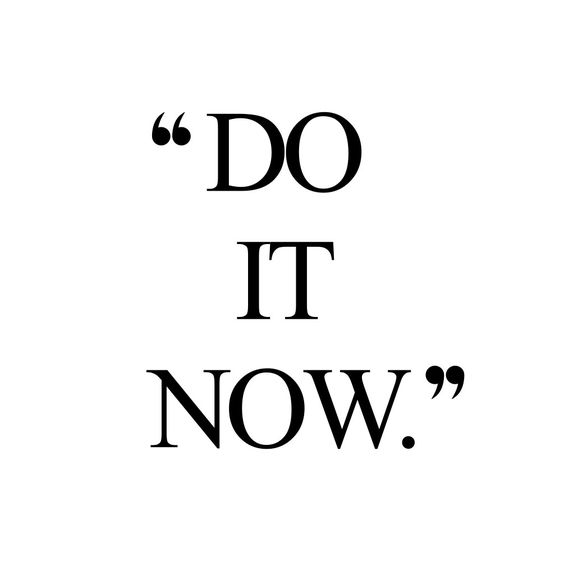do it now