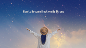 How to Become Emotionally Strong