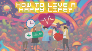 How to Live a Happy Life?